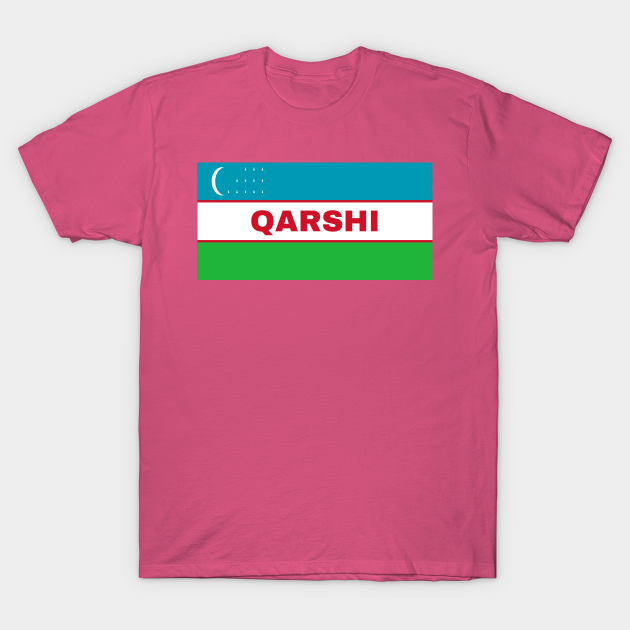 Qarshi City In Uzbekistan Flag Uzbekistan Flag T Shirt Teepublic